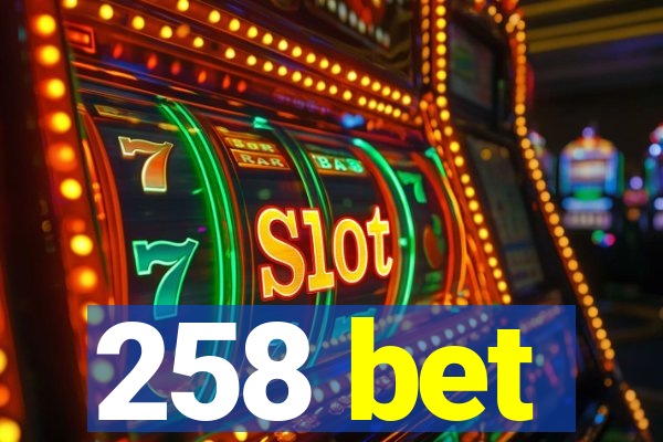 258 bet